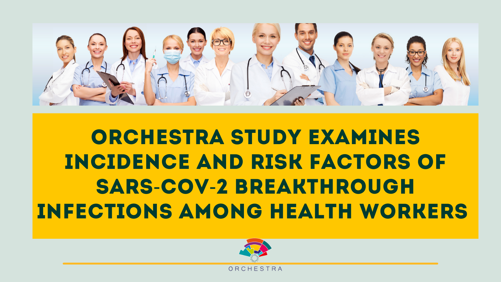 ORCHESTRA study examines incidence and risk factors of SARS-CoV-2 breakthrough infections among health workers